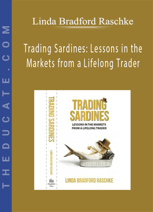 Linda Bradford Raschke - Trading Sardines: Lessons in the Markets from a Lifelong Trader