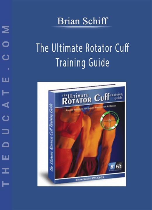 Brian Schiff - The Ultimate Rotator Cuff Training Guide