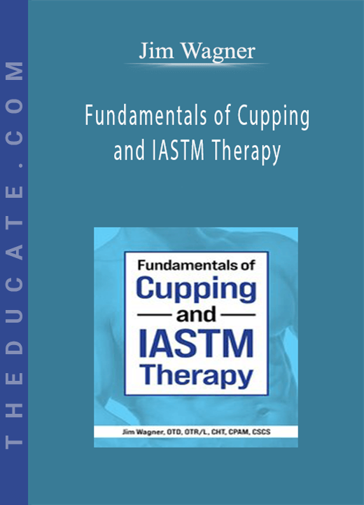 Jim Wagner - Fundamentals of Cupping and IASTM Therapy