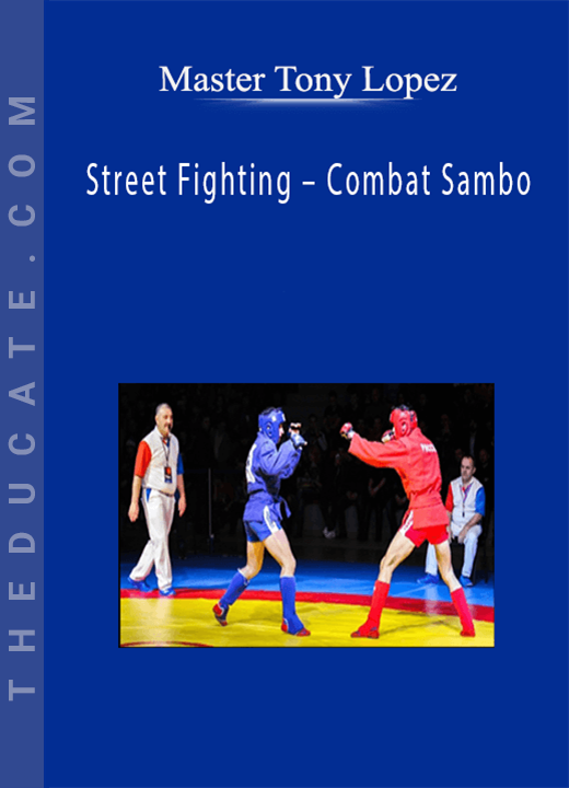 Master Tony Lopez - Street Fighting - Combat Sambo