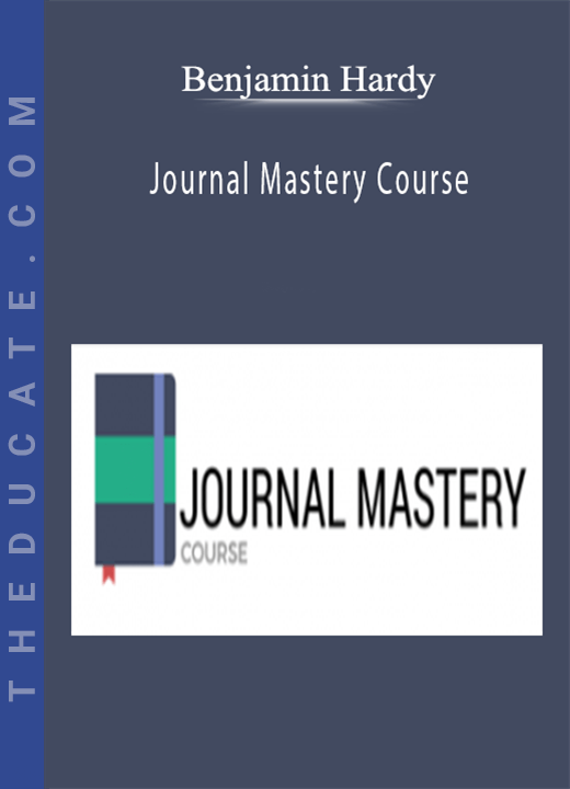 Benjamin Hardy - Journal Mastery Course