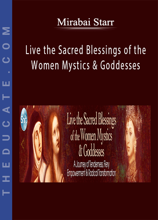 Mirabai Starr - Live the Sacred Blessings of the Women Mystics & Goddesses