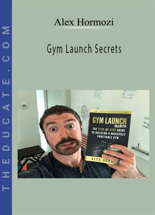 Alex Hormozi - Gym Launch Secrets