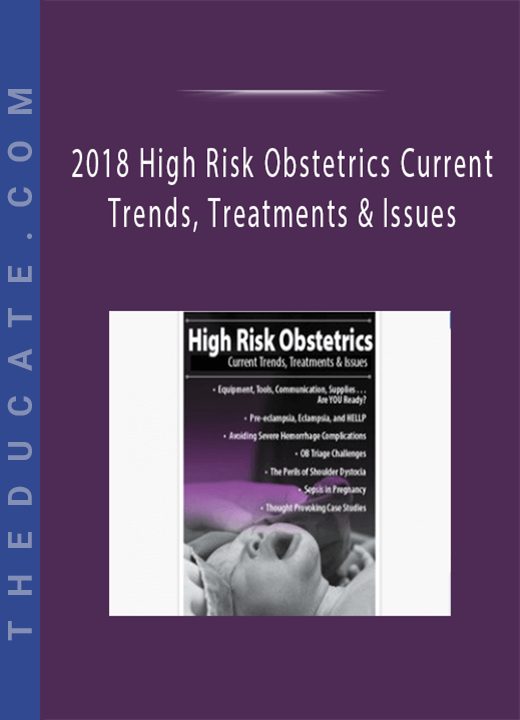 2018 High Risk Obstetrics Current Trends, Treatments & Issues