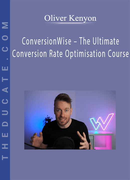 Oliver Kenyon - ConversionWise - The Ultimate Conversion Rate Optimisation Course