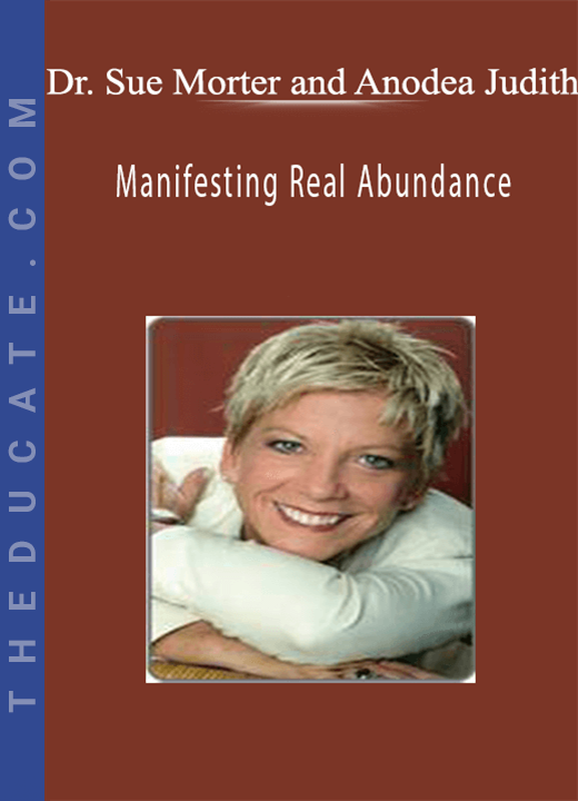 Dr. Sue Morter and Anodea Judith - Manifesting Real Abundance