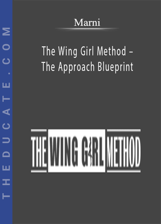 Marni - The Wing Girl Method - The Approach Blueprint