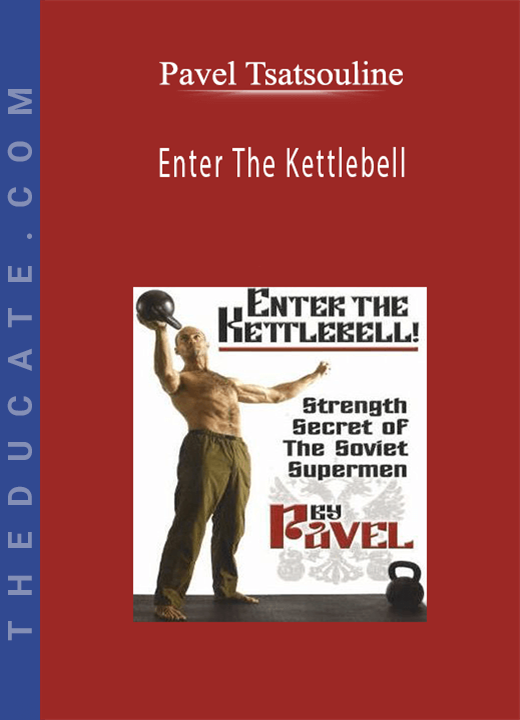 Pavel Tsatsouline - Enter The Kettlebell
