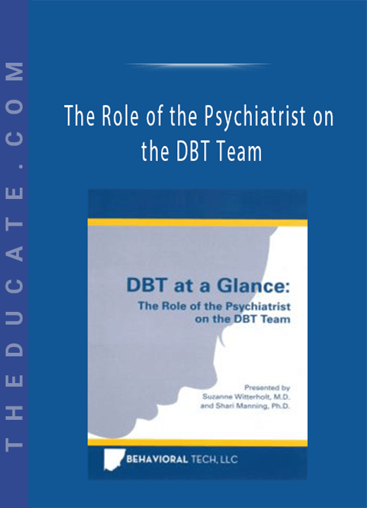 The Role of the Psychiatrist on the DBT Team