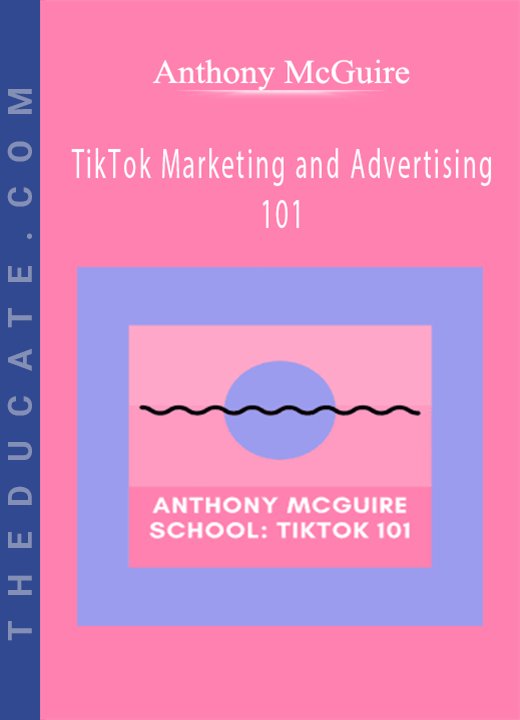 Anthony McGuire - TikTok Marketing and Advertising 101