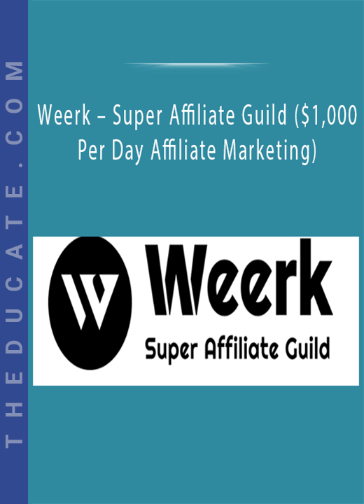 Weerk - Super Affiliate Guild ($1,000 Per Day Affiliate Marketing)