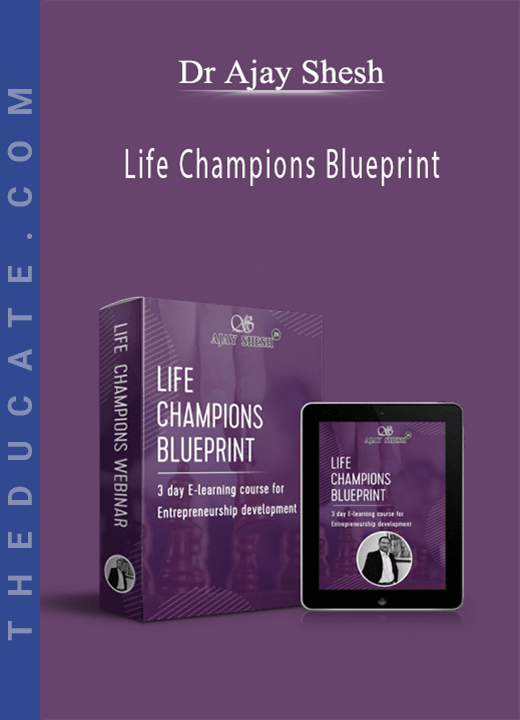 Dr Ajay Shesh - Life Champions Blueprint