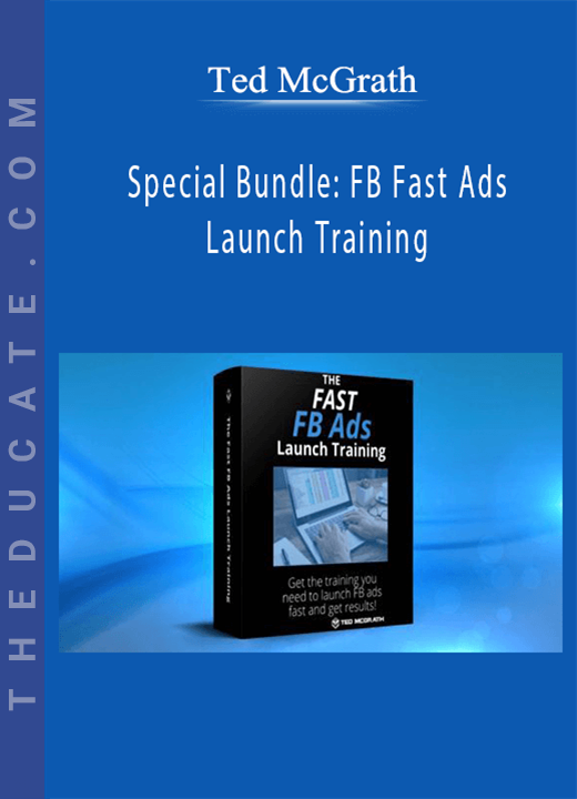 Ted McGrath - Special Bundle: FB Fast Ads Launch Training