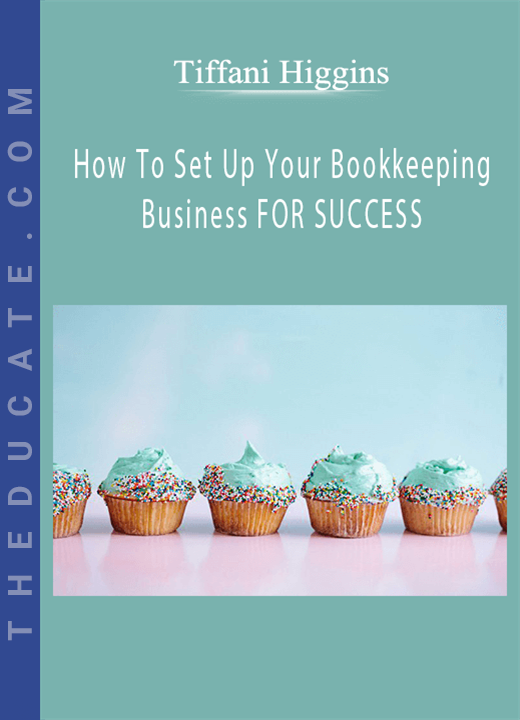 Tiffani Higgins - How To Set Up Your Bookkeeping Business FOR SUCCESS