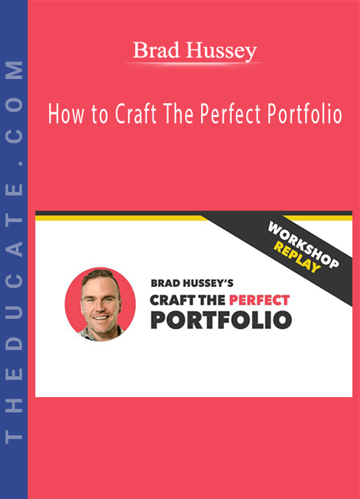 Brad Hussey - How to Craft The Perfect Portfolio