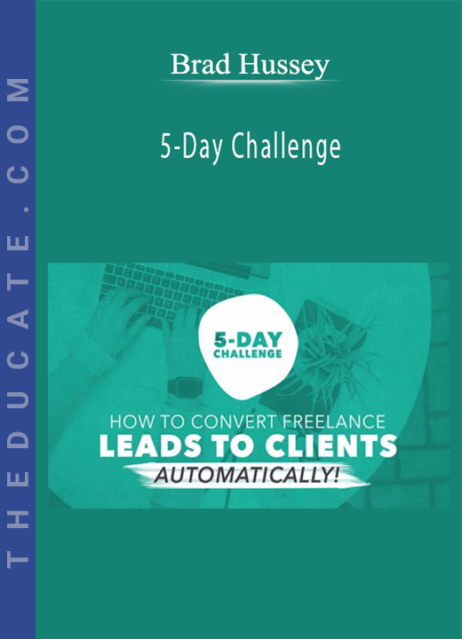 Brad Hussey - 5-Day Challenge: Build an Automated System to Convert Freelance Leads to Clients