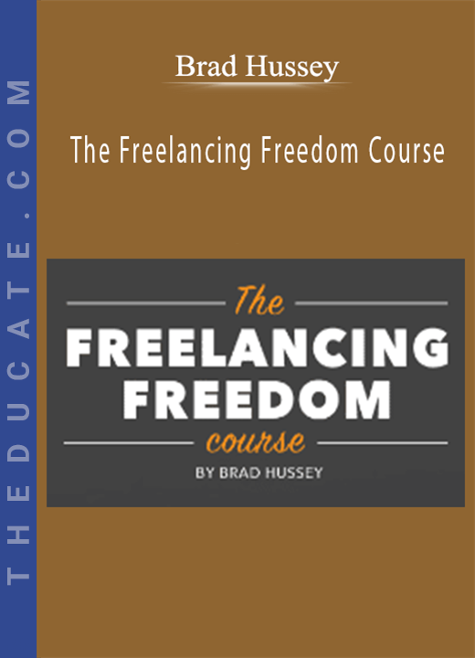 Brad Hussey - The Freelancing Freedom Course