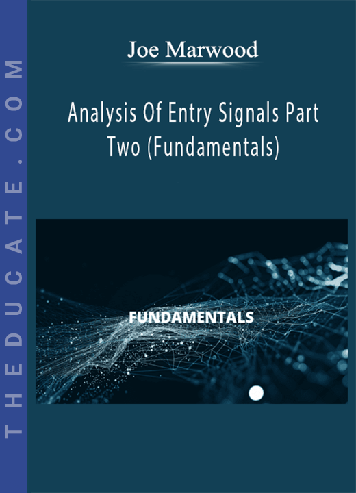 Joe Marwood - Analysis Of Entry Signals Part Two (Fundamentals)