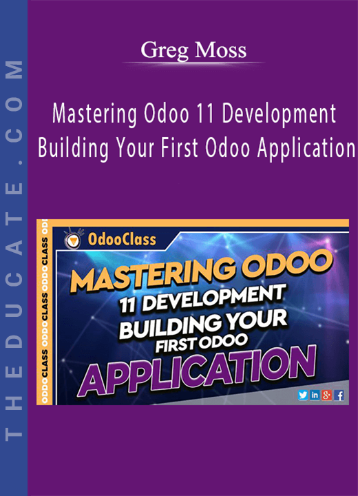 Greg Moss - Mastering Odoo 11 Development - Building Your First Odoo Application