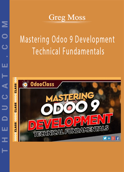 Greg Moss - Mastering Odoo 9 Development - Technical Fundamentals