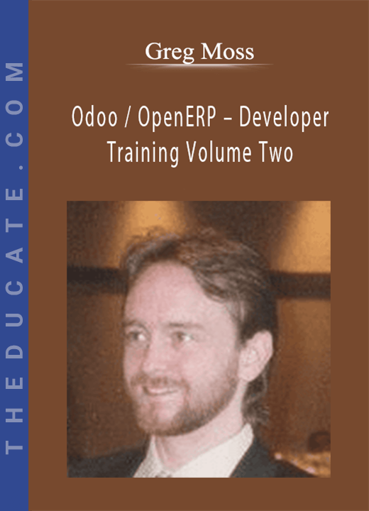 Greg Moss - Odoo / OpenERP - Developer Training Volume Two