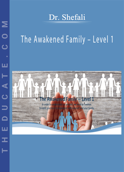 Dr. Shefali - The Awakened Family - Level 1