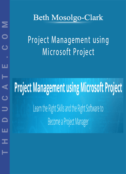 Beth Mosolgo-Clark - Project Management using Microsoft Project