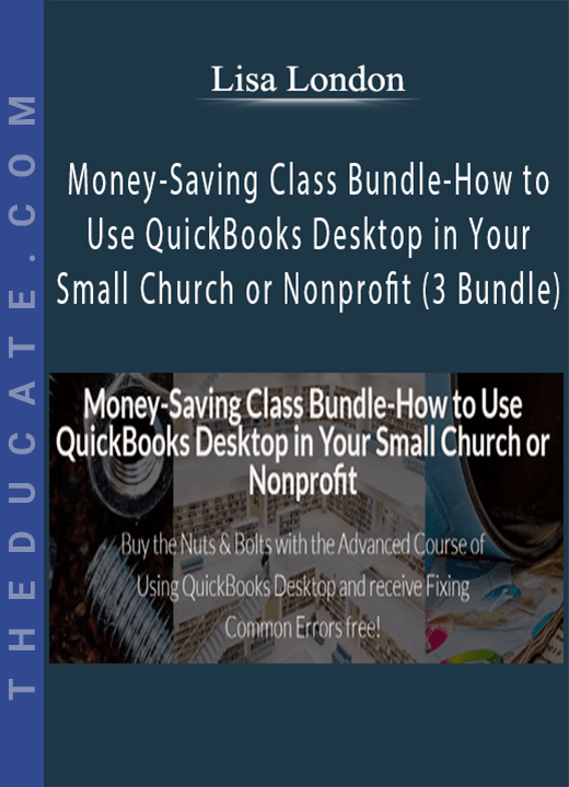 Lisa London - Money-Saving Class Bundle-How to Use QuickBooks Desktop in Your Small Church or Nonprofit (3 Bundle)