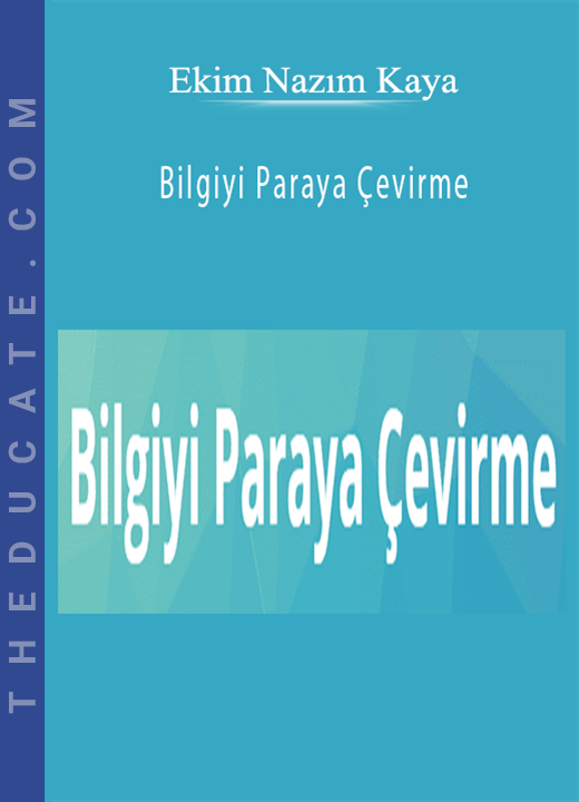 Ekim Nazım Kaya - Bilgiyi Paraya Çevirme