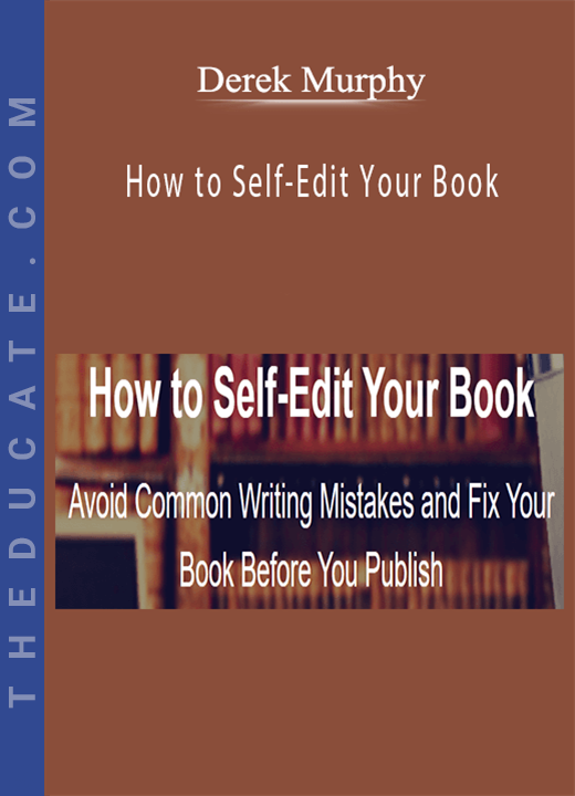 Derek Murphy - How to Self-Edit Your Book