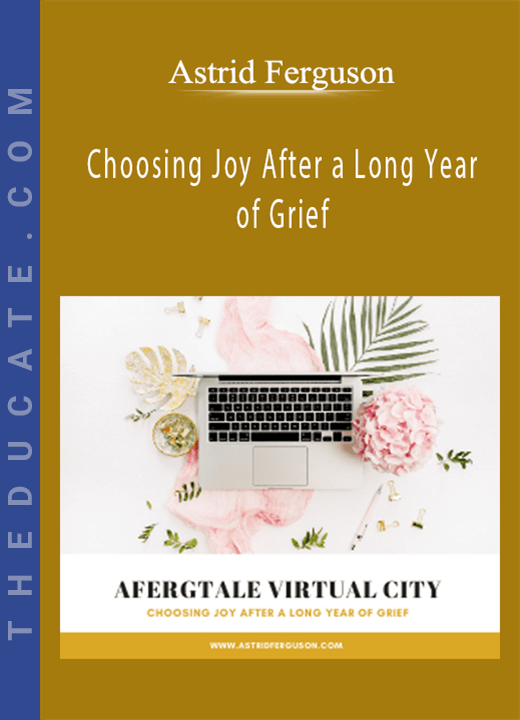 Astrid Ferguson - Choosing Joy After a Long Year of Grief