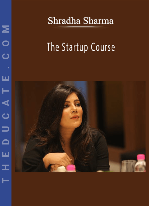 Shradha Sharma - The Startup Course