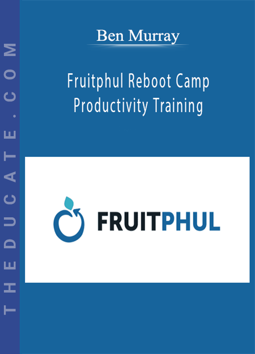 Ben Murray - Fruitphul Reboot Camp Productivity Training