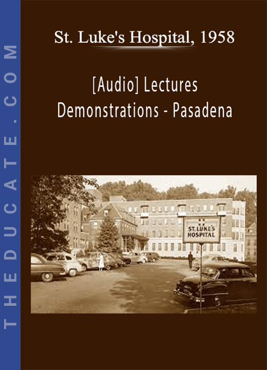 [Audio] Lectures & Demonstrations - Pasadena - St. Luke’s Hospital, 1958