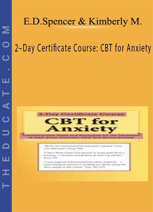 2-Day Certificate Course: CBT for Anxiety: Transformative Skills and Strategies for the Treatment of GAD, Panic Disorder, OCD and Social Anxiety - Elizabeth DuPont Spencer & Kimberly Morrow