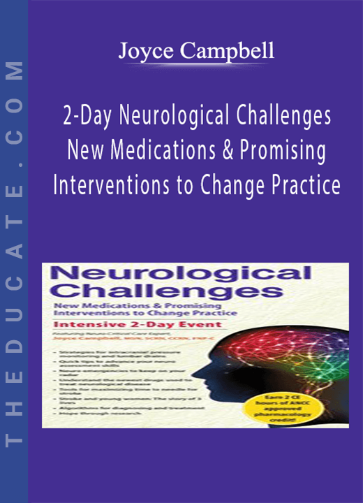 2-Day Neurological Challenges: New Medications & Promising Interventions to Change Practice - Joyce Campbell