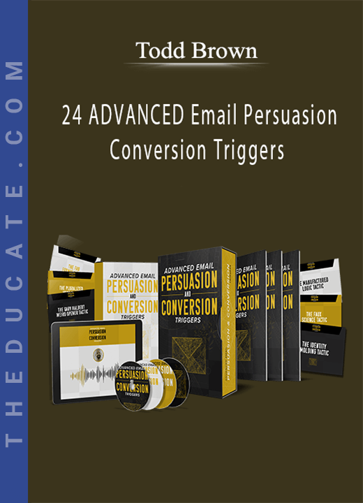 24 ADVANCED Email Persuasion & Conversion Triggers - Todd Brown