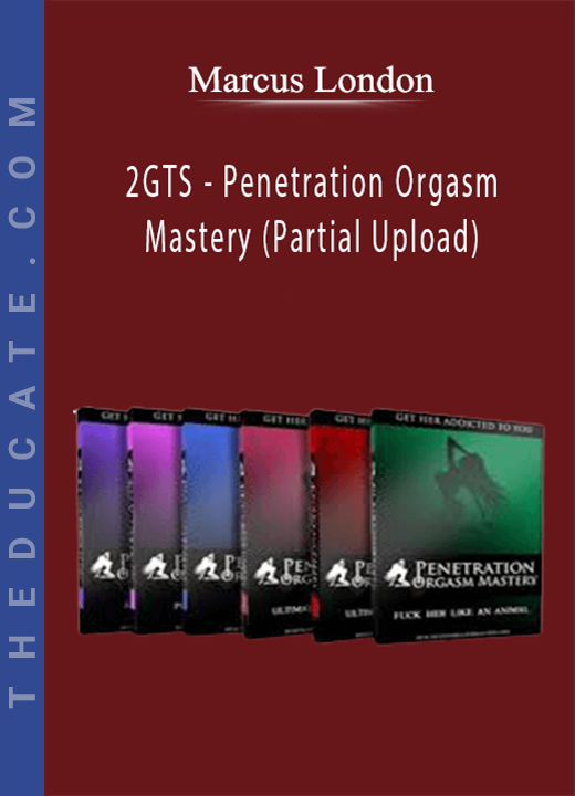 2GTS - Marcus London - Penetration Orgasm Mastery (Partial Upload)