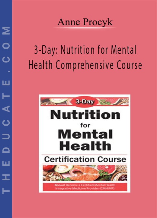 Anne Procyk - 3-Day: Nutrition for Mental Health Comprehensive Course