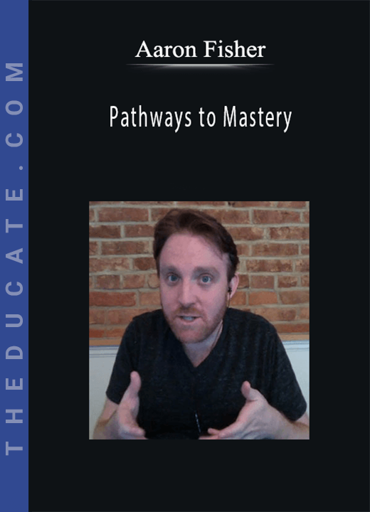 Aaron Fisher - Pathways to Mastery