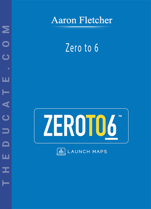 Aaron Fletcher - Zero to 6