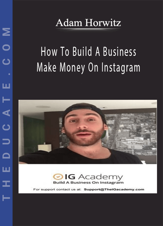 Adam Horwitz - How To Build A Business & Make Money On Instagram