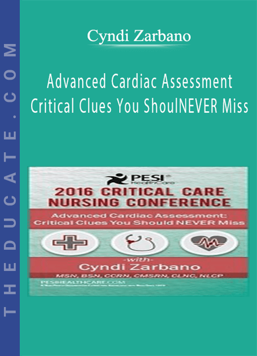 Advanced Cardiac Assessment: Critical Clues You Should NEVER Miss - Cyndi Zarbano