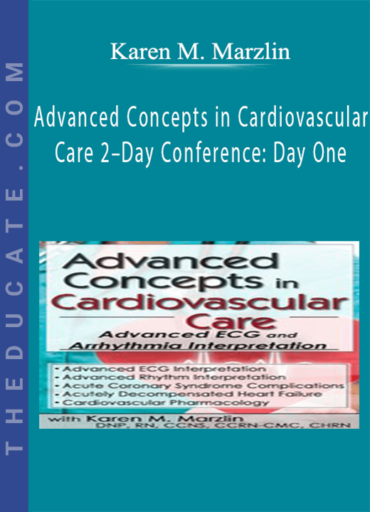 Advanced Concepts in Cardiovascular Care 2-Day Conference: Day One: Advanced ECG & Arrhythmia Interpretation - Karen M. Marzlin