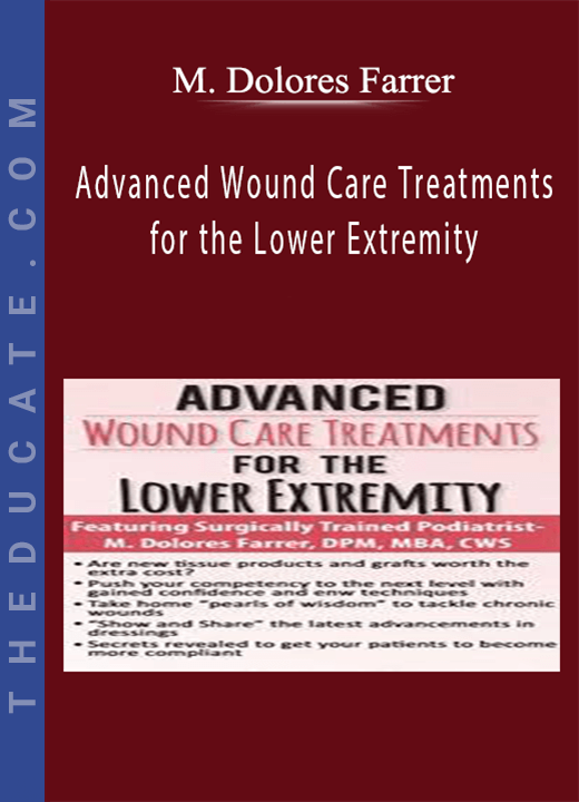 Advanced Wound Care Treatments for the Lower Extremity - M. Dolores Farrer