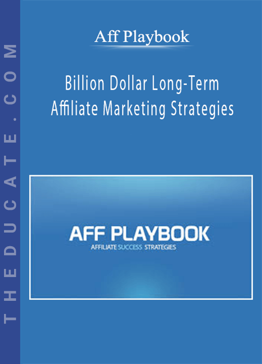 Aff Playbook - Billion Dollar Long-Term Affiliate Marketing Strategies