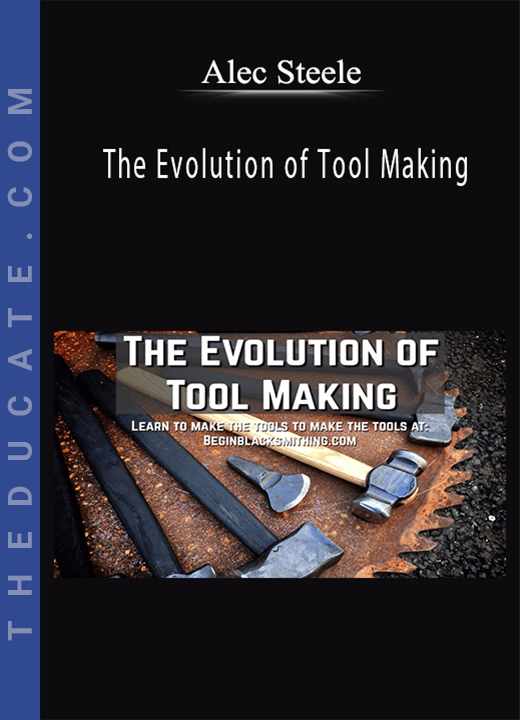 Alec Steele - The Evolution of Tool Making