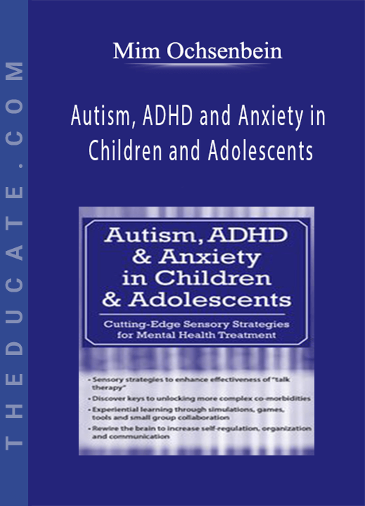 Autism, ADHD and Anxiety in Children and Adolescents: Cutting-Edge Sensory Strategies for Mental Health Treatment - Mim Ochsenbein