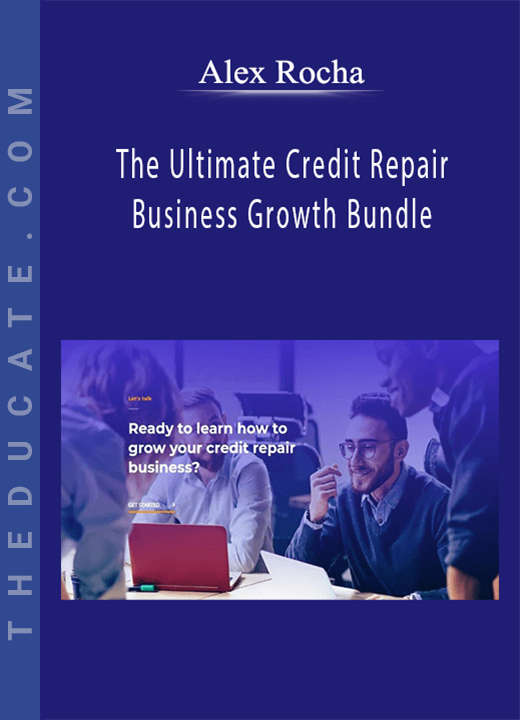 Alex Rocha - The Ultimate Credit Repair Business Growth Bundle