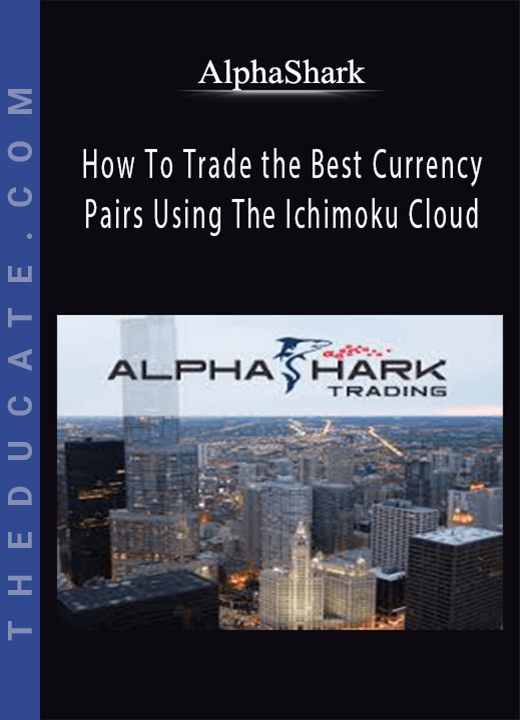 Alphashark - How To Trade the Best Currency Pairs Using The Ichimoku Cloud
